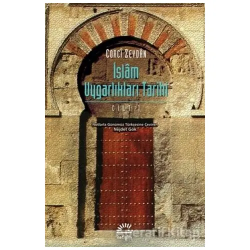 İslam Uygarlıkları Tarihi Cilt: 1 - Corci Zeydan - İletişim Yayınevi