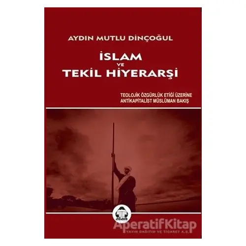 İslam ve Tekil Hiyerarşi - Aydın Mutlu Dinçoğul - Alan Yayıncılık