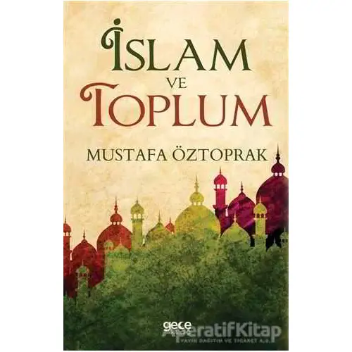 İslam ve Toplum - Mustafa Öztoprak - Gece Kitaplığı