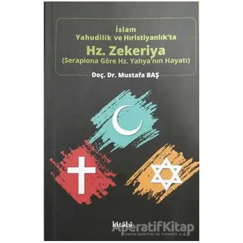 İslam Yahudilik ve Hıristiyanlıkta Hz. Zekeriya - Mustafa Baş - Kitabi Yayınevi