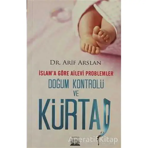 İslam’a Göre Ailevi Problemler Doğum Kontrolü ve Kürtaj - Arif Arslan - Anatolia Kitap