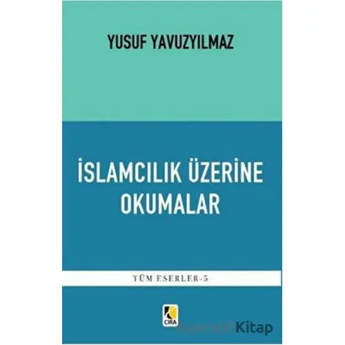 İslamcılık Üzerine Okumalar - Yusuf Yavuzyılmaz - Çıra Yayınları