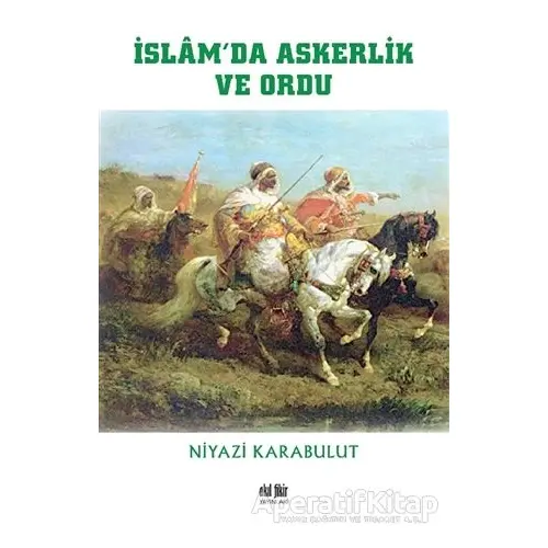 İslam’da Askerlik ve Ordu - Niyazi Karabulut - Akıl Fikir Yayınları