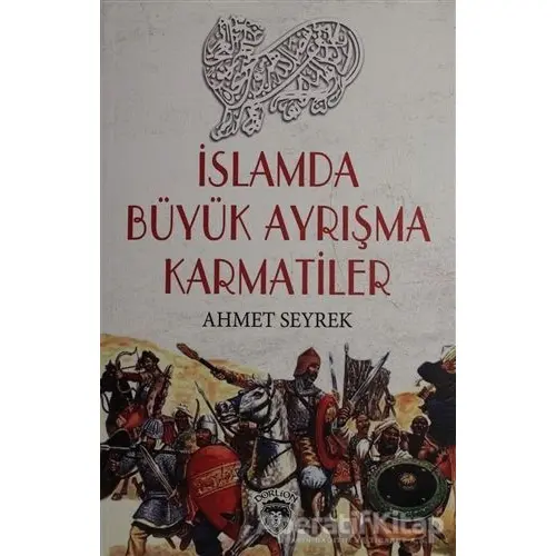 İslamda Büyük Ayrışma Karmatiler - Ahmet Seyrek - Dorlion Yayınları