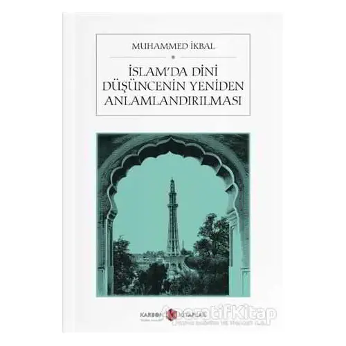 İslam’da Dini Düşüncenin Yeniden Anlamlandırılması - Muhammed İkbal - Karbon Kitaplar