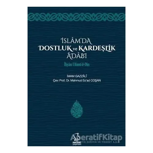 İslamda Dostluk ve Kardeşlik Adabı - İmam-ı Gazali - Server Yayınları