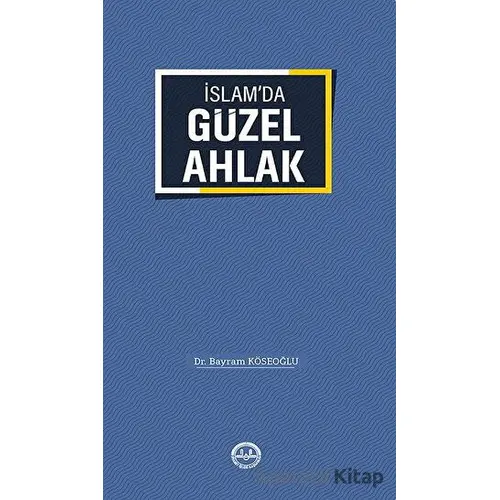 İslamda Güzel Ahlak - Bayram Köseoğlu - Türkiye Diyanet Vakfı Yayınları