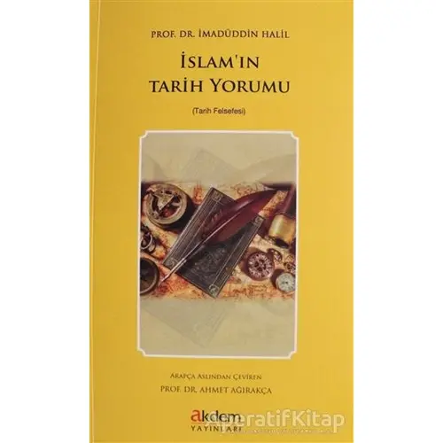 İslamın Tarih Yorumu - İmadüddin Halil - Akdem Yayınları