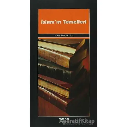 İslam’ın Temelleri - Yusuf İmamoğlu - Mana Yayınları