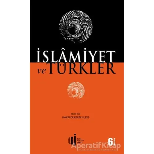 İslamiyet ve Türkler - Hakkı Dursun Yıldız - İlgi Kültür Sanat Yayınları