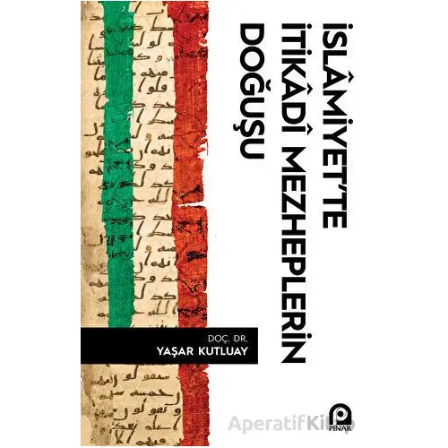 İslamiyette İtikadi Mezheplerin Doğuşu - Yaşar Kutluay - Pınar Yayınları