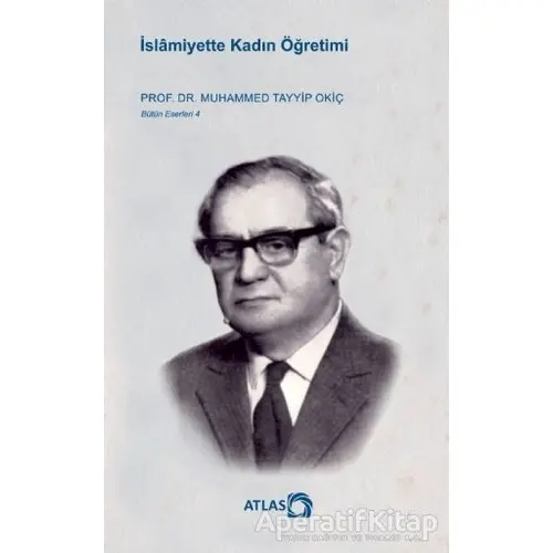 İslamiyette Kadın Öğretimi - Muhammed Tayyip Okiç - Atlas Kitap