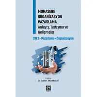 Muhasebe Organizasyon Pazarlama Anlayış, Tartışma ve Gelişmeler - Cilt 2