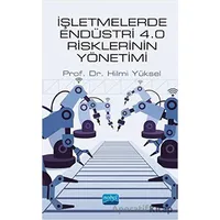 İşletmelerde Endüstri 4.0 Risklerinin Yönetimi - Hilmi Yüksel - Nobel Akademik Yayıncılık