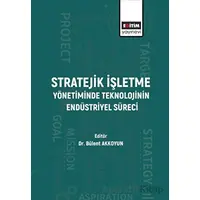 Stratejik İşletme Yönetiminde Teknolojinin Endüstriyel Süreci