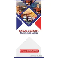 Sanal Lojistik Örgütlerde Başarı - Yavuz Korkmazyürek - Platanus Publishing