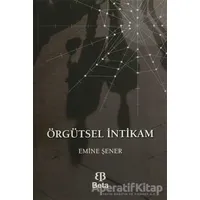 Örgütsel İntikam - Emine Şener - Beta Yayınevi