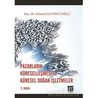 Pazarların Küreselleşmesi ve Küresel Doğan İşletmeler - Selma Kalyoncuoğlu - Gazi Kitabevi