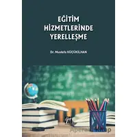 Eğitim Hizmetlerinde Yerelleşme - Mustafa Küçükilhan - Gazi Kitabevi