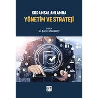 Kuramsal Anlamda Yönetim ve Strateji - Şahin Karabulut - Gazi Kitabevi