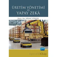 Üretim Yönetimi ve Yapay Zeka - Hilmi Yüksel - Nobel Akademik Yayıncılık