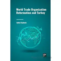 World Trade Organization Reformation and Turkey - Aykut Aydeniz - Gazi Kitabevi