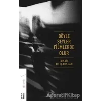 Böyle Şeyler Filmlerde Olur - İsmail Kılıçarslan - Ketebe Yayınları