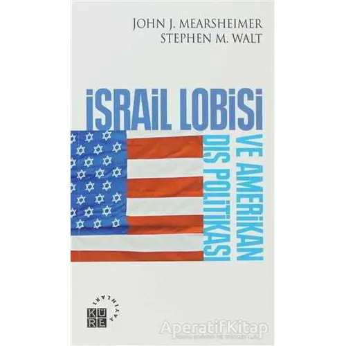 İsrail Lobisi ve Amerikan Dış Politikası - John J. Mearsheimer - Küre Yayınları