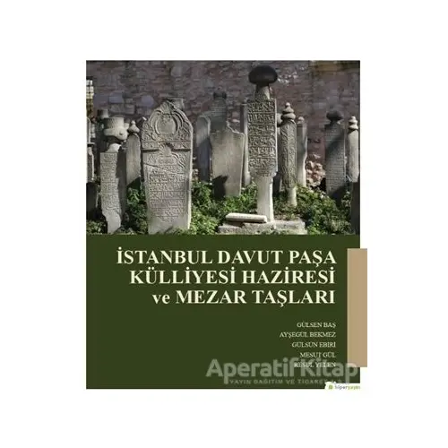 İstanbul Davut Paşa Külliyesi Haziresi ve Mezar Taşları - Resul Yelen - Hiperlink Yayınları