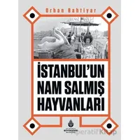 İstanbul’un Nam Salmış Hayvanları - Orhan Bahtiyar - İBB Yayınları