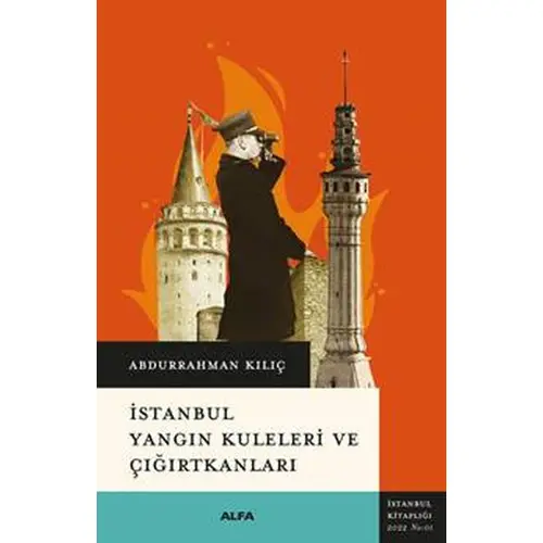 İstanbul Yangın Kuleleri ve Çığırtkanları - Abdurrahman Kılıç - Alfa Yayınları