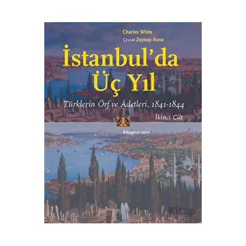 İstanbul’da Üç Yıl, Cilt 2 - Türklerin Örf ve Adetleri, 1841-1844 - Charles White - Kitap Yayınevi