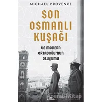 Son Osmanlı Kuşağı ve Modern Ortadoğu’nun Oluşumu - Michael Provence - Kronik Kitap