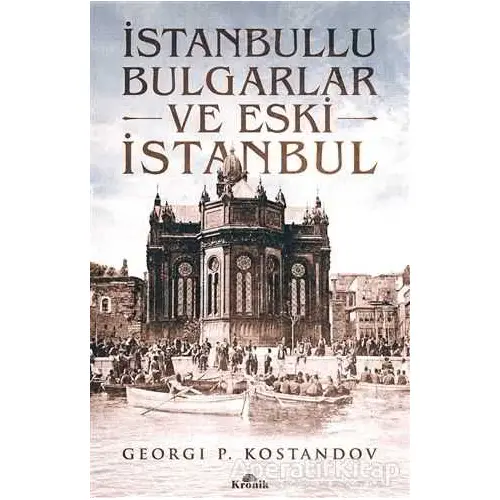 İstanbullu Bulgarlar ve Eski İstanbul - Georgi P. Kostandov - Kronik Kitap