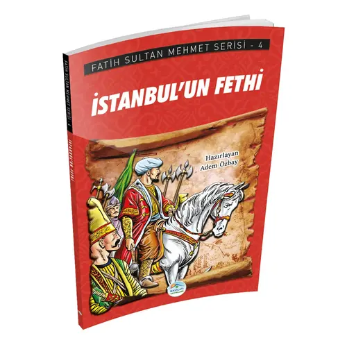 İstanbul’un Fethi - Fatih Sultan Mehmet Serisi - Maviçatı Yayınları