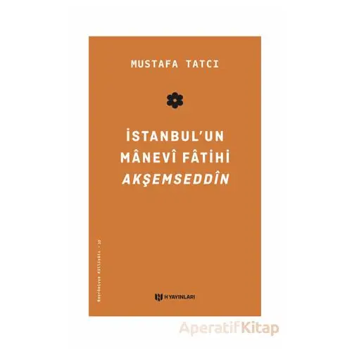 İstanbulun Manevi Fatihi Akşemseddin - Mustafa Tatcı - H Yayınları