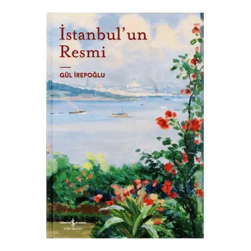 İstanbulun Resmi - Gül İrepoğlu - İş Bankası Kültür Yayınları