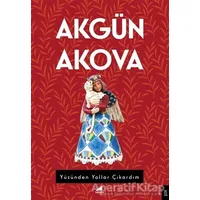 Yüzünden Yollar Çıkardım - Akgün Akova - Kara Karga Yayınları