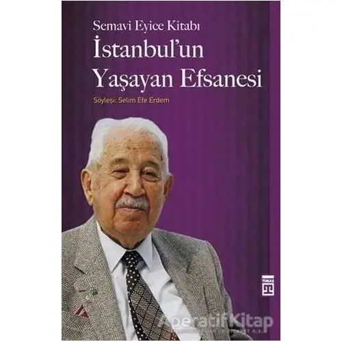 İstanbulun Yaşayan Efsanesi - Semavi Eyice - Timaş Yayınları