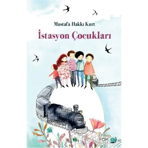 İstasyon Çocukları - Mustafa Hakkı Kurt - FOM Kitap