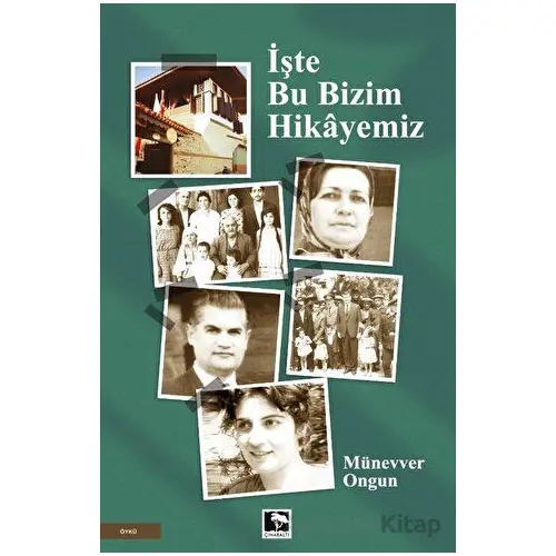 İşte Bu Bizim Hikayemiz - Münevver Ongun - Çınaraltı Yayınları