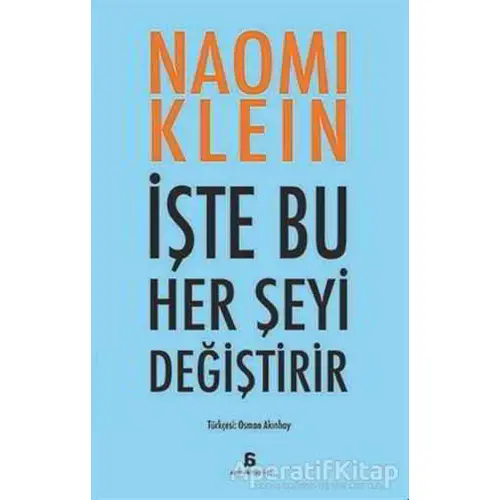 İşte Bu Her Şeyi Değiştirir - Naomi Klein - Agora Kitaplığı