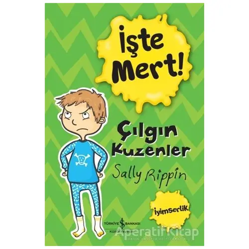 İşte Mert! – Çılgın Kuzenler - Sally Rippin - İş Bankası Kültür Yayınları