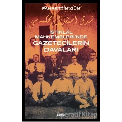 İstiklal Mahkemelerinde Gazetecilerin Davaları - Fahrettin Gün - Beyan Yayınları