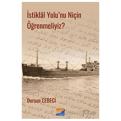 İstiklal Yolunu Niçin Öğrenmeliyiz? - Dursun Cebeci - Siyasal Kitabevi