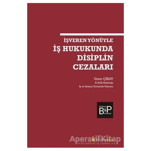 İşveren Yönüyle İş Hukukunda Disiplin Cezaları - Umut Çiray - Hiperlink Yayınları