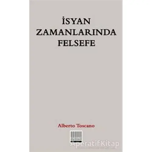 İsyan Zamanlarında Felsefe - Alberto Toscano - Encore Yayınları