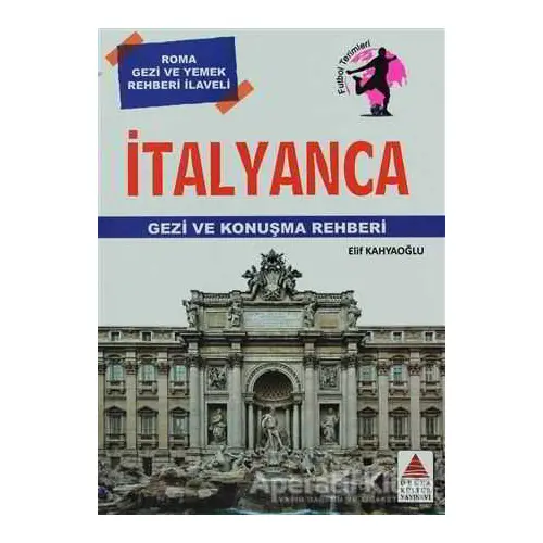 İtalyanca Gezi ve Konuşma Rehberi - Elif Kahyaoğlu - Delta Kültür Yayınevi