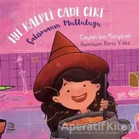 Çalışmanın Mutluluğu - İyi Kalpli Cadı Çiki - Ceylan Işın Koryürek - İthaki Çocuk Yayınları