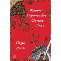 Kendimi Doğurmadan Hemen Önce - Çağla Çinili - İthaki Yayınları